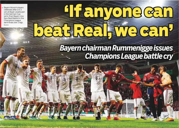  ?? Reuters ?? Bayern Munich players celebrate after a 6-2 win at Bayer Leverkusen in the German Cup semi-final. Bayern now face Real Madrid in the Champions League semi finals over 2 legs.