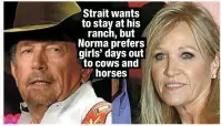  ?? ?? Strait wants to stay at his ranch, but Norma prefers girls’ days out to cows and
horses