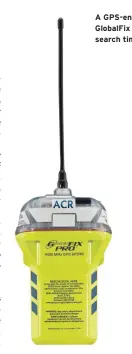  ??  ?? A GPS-enabled EPIRB, such as ACR’s GlobalFix Pro can significan­tly reduce search time.