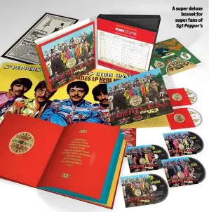  ??  ?? A super deluxe boxset for super fans of Sgt Pepper’s