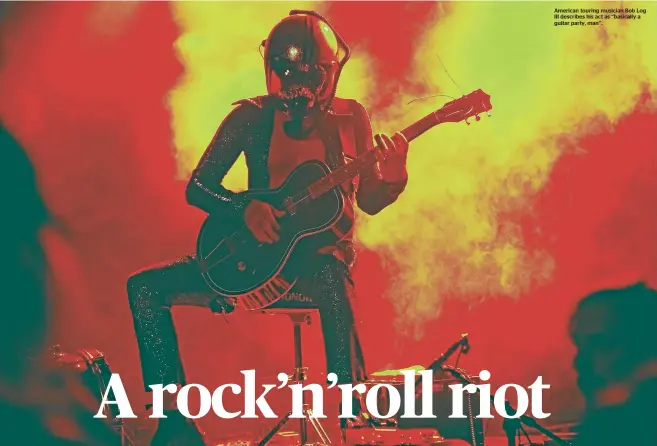  ??  ?? American touring musician Bob Log III describes his act as ‘‘basically a guitar party, man’’.