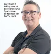  ??  ?? Lucy-Rose is taking over at Entreprene­urial Spark from co-founder Jim Duffy, right