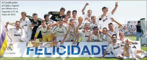  ??  ?? El Castilla goleó al Cádiz y regresó por última vez a Segunda el 27 de mayo de 2012.