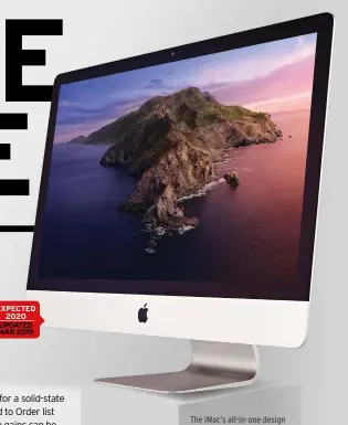  ??  ?? EXPECTED 2020
UPDATED MAR 2019
The iMac’s all-in-one design combines power and poise – especially in the higher-end 27in models.