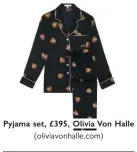  ??  ?? Pyjama set, £395, Olivia Von Halle (oliviavonh­alle.com)