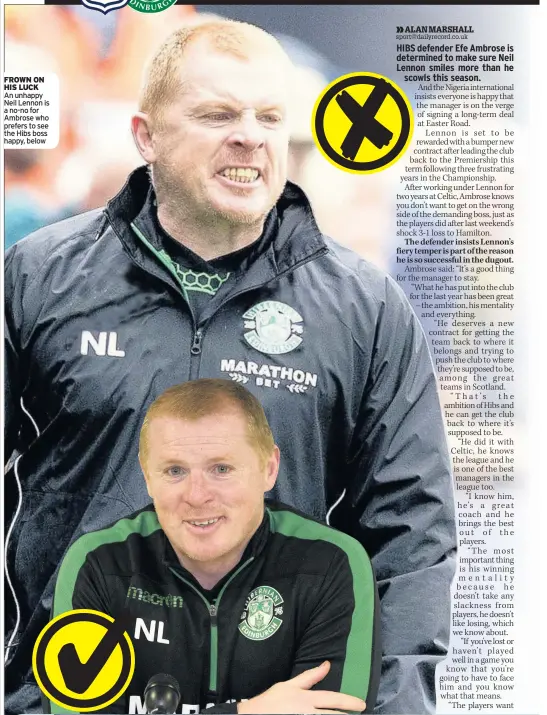  ??  ?? FROWN ON HIS LUCK An unhappy Neil Lennon is a no-no for Ambrose who prefers to see the Hibs boss happy, below