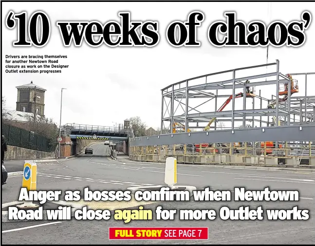  ??  ?? Drivers are bracing themselves for another Newtown Road closure as work on the Designer Outlet extension progresses
