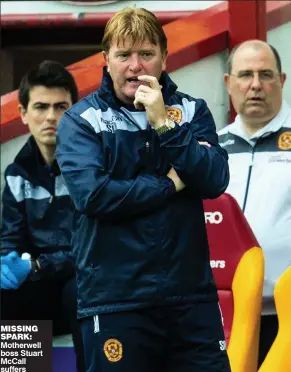  ??  ?? MISSING SPARK: Motherwell boss Stuart McCall suffers