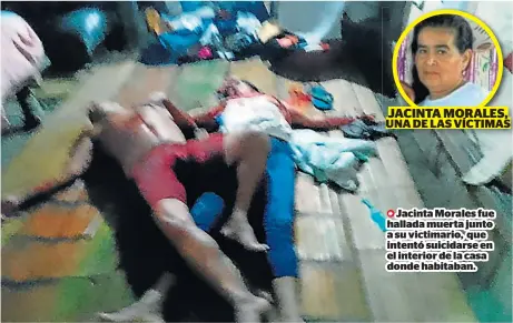  ?? ?? Jacinta Morales fue hallada muerta junto a su victimario, que intentó suicidarse en el interior de la casa donde habitaban.