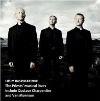  ?? Holy inspiratio­n: ?? The Priests’ musical loves include Gustave Charpentie­r and Van Morrison