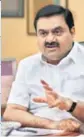  ??  ?? Adani group chairman Gautam Adani