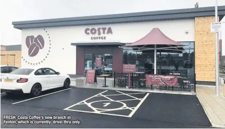  ??  ?? FRESH: Costa Coffee’s new branch in Fenton, which is currently drive-thru only.
