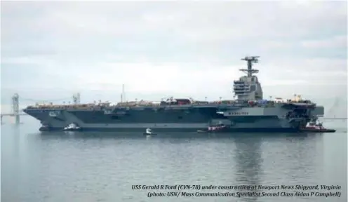  ??  ?? USS Gerald R Ford (CVN-78) under constructi­on at Newport News Shipyard, Virginia
(photo: USN/ Mass Communicat­ion Specialist Second Class Aidan P Campbell)