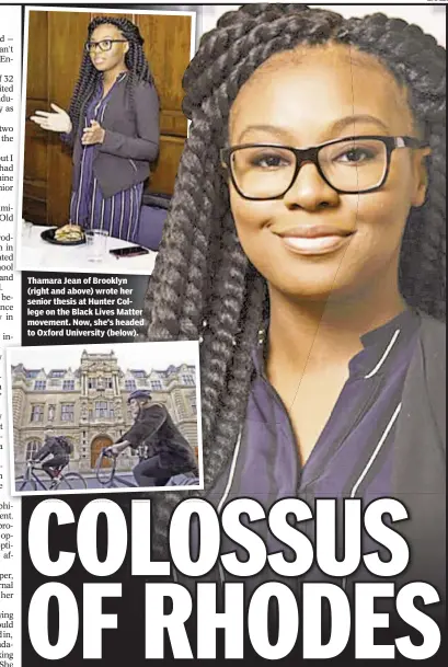  ??  ?? Thamara Jean of Brooklyn (right and above) wrote her senior thesis at Hunter College on the Black Lives Matter movement. Now, she’s headed to Oxford University (below).