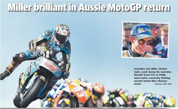  ?? Pictures: AFP, AAP ?? Australia’s Jack Miller (Honda) leads a pack during the Australian MotoGP Grand Prix at Phillip Island before eventually finishing seventh behind Marc Marquex (inset).