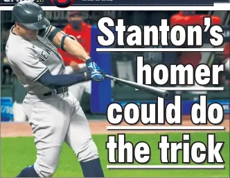  ?? Corey Sipkin; Getty Images ?? BAT ON TRACK? Giancarlo Stanton slugs a 443-foot home run in the ninth inning of the Yankees’ 12-3 win over the Indians in the wild-card series on Tuesday. Despite going 1-for-5 with two strikeouts, Stanton hopes the homer will change his fortunes.