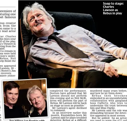  ??  ?? Top billing: Ian Rankin with Mr Lawson at the premiere Soap to stage: Charles Lawson as Rebus in play