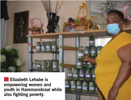  ??  ?? Elizabeth Lehabe is empowering women and youth in Hammanskra­al while also fighting poverty.