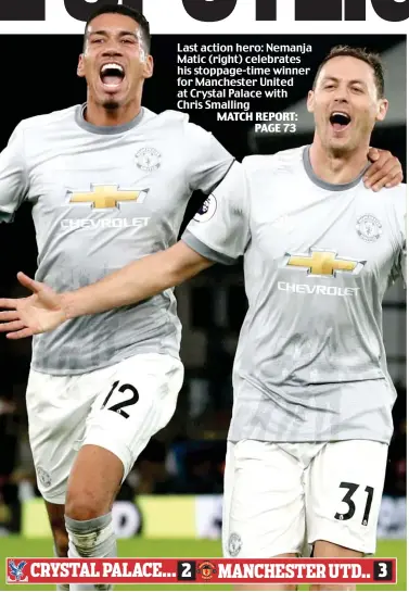  ??  ?? Last action hero: Nemanja Matic (right) celebrates his stoppage-time winner for Manchester United at Crystal Palace with Chris Smalling