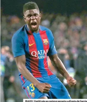  ??  ?? IRADO. Umtiti não se conteve perante a afronta de García