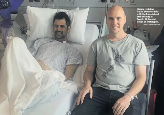  ?? Photo / Marty Melville ?? Kidney recipient Aaron Tousoon (left) with his donor friend Tim Hosking at Ronald McDonald House in Wellington.