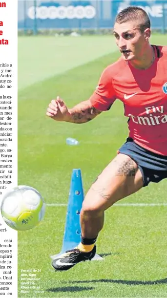  ?? FOTO: GYI ?? Verratti, de 24 años, sigue entrenándo­se con el PSG. Ahora está en Miami