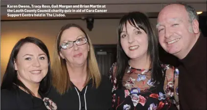  ??  ?? Karen Owens, Tracy Ross, Gail Morgan and Brian Martin at the Louth County Council charity quiz in aid of Cara Cancer Support Centre held in The Lisdoo.