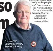  ??  ?? Former CND General Secretary Bruce Kent today