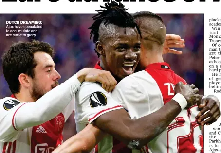  ??  ?? DUTCH DREAMING: Ajax have speculated to accumulate and are close to glory