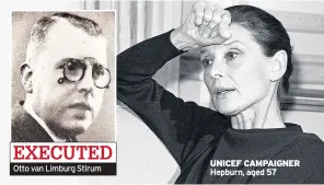  ??  ?? Otto van Limburg Stirum UNICEF CAMPAIGNER Hepburn, aged 57 EXECUTED