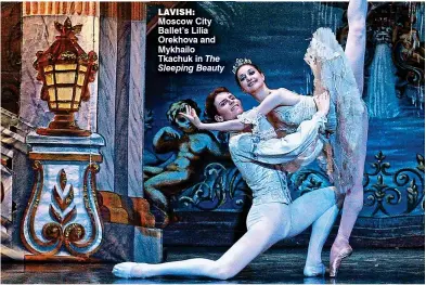  ??  ?? LAVISH: Moscow City Ballet’s Lilia Orekhova and Mykhailo Tkachuk in The Sleeping Beauty