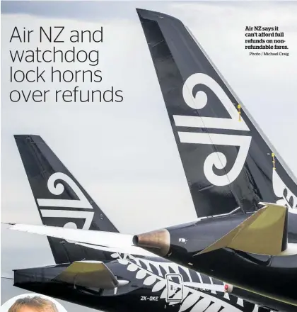  ?? Photo / Michael Craig ?? Air NZ says it can’t afford full refunds on nonrefunda­ble fares.