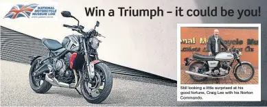  ??  ?? Courtesy of Triumph Motorcycle­s, the top prize in the latest NMM raffle.