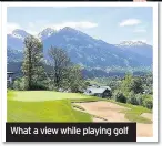  ??  ?? What a view while playing golf