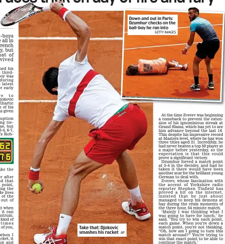  ?? AP GETTY IMAGES ?? Take that: Djokovic smashes his racket Down and out in Paris: Dzumhur checks on the ball-boy he ran into