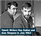  ?? ?? Talent: Writers Ray Galton and Alan simpson in July 1963