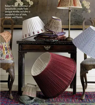  ??  ?? Robert Kime’s collection of lampshades made from antique textiles includes a wonderful mix of ikats, stripes and florals.