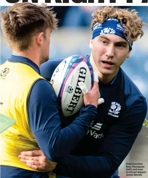  ?? ?? Final touches: Ross Thompson (left) and new Scotland skipper Jamie Ritchie