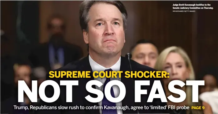  ?? WIN MCNAMEE/GETTY IMAGES ?? Judge Brett Kavanaugh testifies to the Senate Judiciary Committee on Thursday.