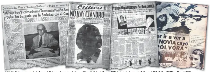  ??  ?? RAICES. Algunos casos retratados en distintos medios y rescatados en el libro: Noticias gráficas (1955); la legendaria tapa de Crítica de 1926; Crítica (1927); y Ahora (1938).