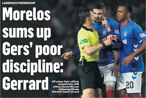  ??  ?? Off colour: Kyle Laffertyre­monstrates with referee Steven McLeanfoll­owing Alfredo Morelos’ latest red card