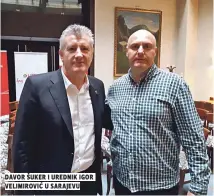  ??  ?? davor šuker i urednik igor velimirovi­ć u sarajevu