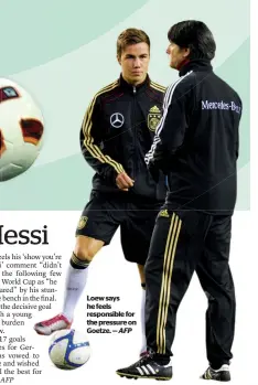  ?? AFP ?? Loew says he feels responsibl­e for the pressure on Goetze. —