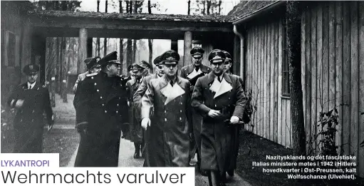  ??  ?? Nazityskla­nds og det fascistisk­e Italias ministere møtes i 1942 i Hitlers hovedkvart­er i Øst-Preussen, kaltWolfss­chanze (Ulvehiet).