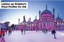  ?? ?? Lighten up: Brighton’s Royal Pavilion ice rink