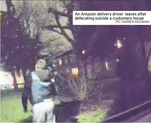  ?? PIC: DARREN PASSMAN ?? An Amazon delivery driver leaves after defecating outside a customers house