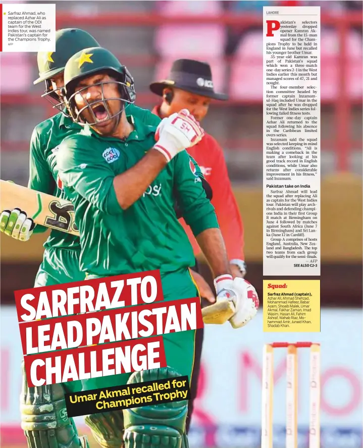  ?? AFP ?? Sarfraz Ahmad, who replaced Azhar Ali as captain of the ODI team for the West Indies tour, was named Pakistan’s captain for the Champions Trophy.
