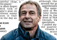  ?? GETTY IMAGES ?? German icon: Jurgen Klinsmann