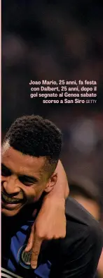  ??  ?? Joao Mario, 25 anni, fa festa con Dalbert, 25 anni, dopo il gol segnato al Genoa sabato scorso a San Siro GETTY