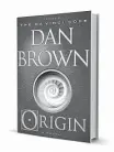  ??  ?? ‘Origin’ Doubleday, 480 pp., $29.95 By Dan Brown